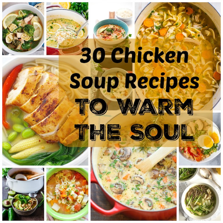 30 Chicken Soup Recipes to Warm The Soul